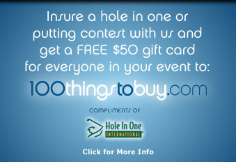 Insure a Hole in One Putting Contest with us and Receive a $50 Gift Card for everyone in your event